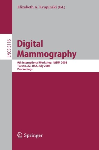 Digital Mammography: 9th International Workshop, IWDM 2008 Tucson, AZ, USA, July 20-23, 2008 Proceedings (Lecture Notes in Computer Science)