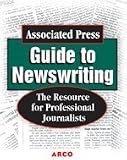 Associated Press Guide to Newswriting: The Resource for Professional Journalists