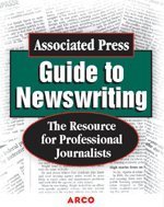 Associated Press Guide to News Writing: The Resource for Professional Journalists