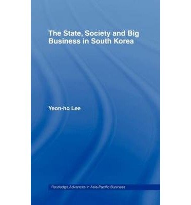 [(State, Society and Big Business in South Korea )] [Author: Yeon-Ho Lee] [Aug-1997], by Yeon-Ho Lee