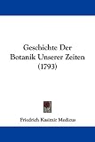 Geschichte Der Botanik Unserer Zeiten (1793) - Friedrich Kasimir Medicus