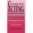 Coming to Terms With Acting: An Instructive Glossary by  Doug Moston