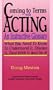 Coming to Terms with Acting: An Instructive Glossary-What You Need to Know to Understand It Discuss It Deal with It and Do It