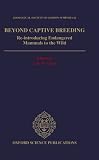 Beyond captive breeding : re-introducing endangered mammals to the wild : the proceedings of a symposium held at the Zoological Society of London on 24th and 25th November 1989