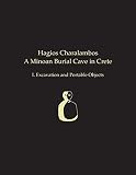 Hagios Charalambos : a Minoan burial cave in Crete. I, Excavation and portable objects