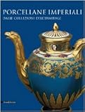 Porcellane imperiali dalle collezioni dell'Ermitage. Catalogo della mostra (Torino, 1 dicembre 2009-14 febbraio 2010)