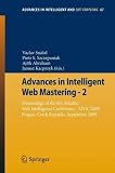Advances in Intelligent Web Mastering – 2: Proceedings of the 6th Atlantic Web Intelligence Conference – AWIC’2009, Prague, Czech Republic, September, 2009 (Advances in Intelligent and Soft Computing) Advances in Intelligent Web Mastering – 2: Proceedings of the 6th Atlantic Web Intelligence Conference – AWIC’2009, Prague, Czech Republic, September, 2009 (Advances in Intelligent and Soft Computing)