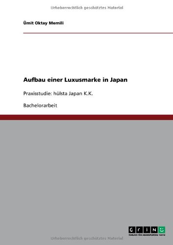 Grin Verlag Aufbau einer Luxusmarke in Japan: Praxisstudie: h&uuml;lsta Japan K.K