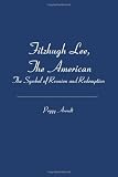 Fitzhugh Lee, The American: The Symbol of Reunion and Redemption
