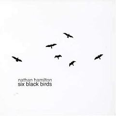 Nathan Hamilton, Six Black Birds