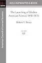 The Launching of Modern American Science, 1846-1876
