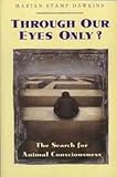 Through our eyes only? : the search for animal consciousness