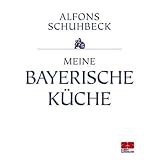 Meine bayerische K�che (Sonderausgabe)von "Alfons Schuhbeck"