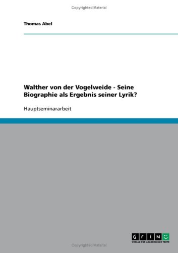 Walther von der Vogelweide - Seine Biographie als Ergebnis seiner Lyrik?