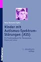 Kinder mit Autismus-Spektrum-St&ouml;rungen (ASS): Ein Praxishandbuch f&uuml;r Therapeuten, Eltern und Lehrer
