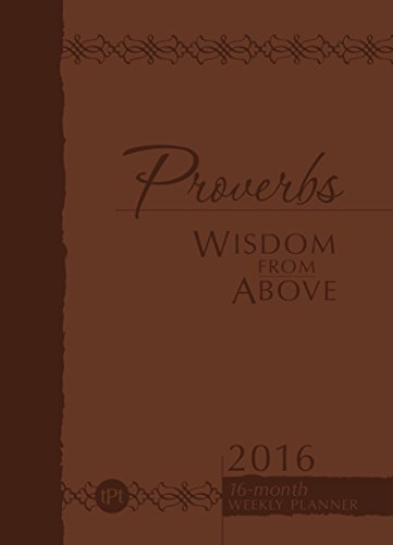 Proverbs Wisdom from Above 2016: 16-Month Weekly Planner (The Passion Translation)