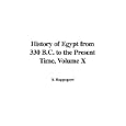 History of Egypt from 330 B.C. to the Present Time, Volume X by S. Rappoport