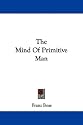 The Mind Of Primitive Man