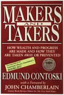Makers and Takers: How Wealth and Progress Are Made and How They Are Taken Away or Prevented