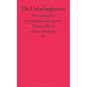 Die Unbelangbaren: Wie politische Journalisten mitregieren (edition suhrkamp)