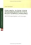Grundlagen der Kostenrechnung. Mit Prüfungsaufgaben und Lösungen