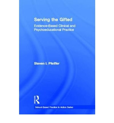 [(Serving the Gifted: Evidence-Based Clinical and Psycho-Educational Practice)] [Author: Steven I. Pfeiffer] published on (September, 2012)