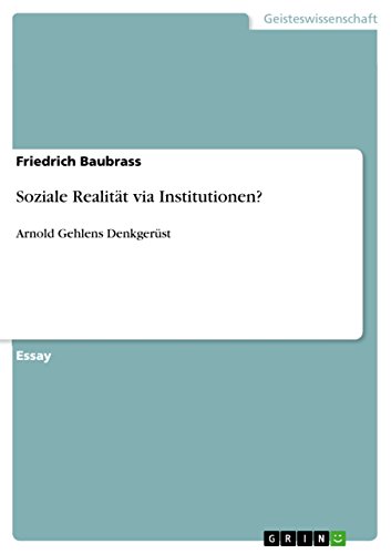 Soziale Realität via Institutionen?: Arnold Gehlens Denkgerüst (German Edition)