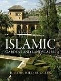 Islamic Gardens and Landscapes (Penn Studies in Landscape Architecture)