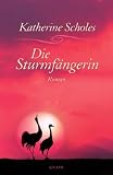 Die Sturmf&auml;ngerin: Roman - Katherine Scholes