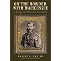 On the Border With Mackenzie, or Winning West Texas from the Comanches (Texas History Reprint)