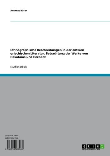 Ethnographische Beschreibungen in der antiken griechischen Literatur. Betrachtung der Werke von Hekataios und Herodot (German Edition)