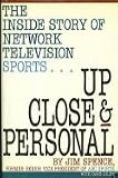 Up Close and Personal: The Inside Story of Network Television Sports