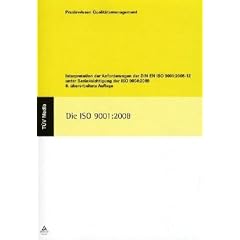 Die ISO 9001:2008: Interpretation der Anforderungen der DIN EN ISO 9001:2008-12 unter Ber�cksichtigung der ISO 9004:2009