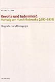 Revolte und Judenmord: Hartwig von Hundt-Radowsky (1780-1835) - Biografie eines Demagogen - Peter Fasel