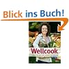 Wellcook: Essen Sie sich satt, schlank und gesund Wellcook: Essen Sie sich satt, schlank und gesund