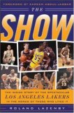 The Show: The Inside Story of the Spectacular Los Angeles Lakers In The Words of Those Who Lived It