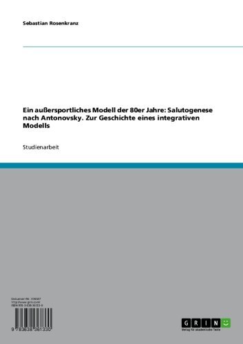 Ein außersportliches Modell der 80er Jahre: Salutogenese nach Antonovsky. Zur Geschichte eines integrativen Modells (German Edition)