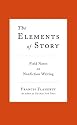 The Elements of Story: Field Notes on Nonfiction Writing