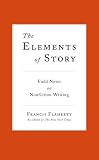 The Elements of Story: Field Notes on Nonfiction Writing