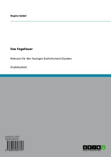 Das Fegefeuer: Relevanz für den heutigen (katholischen) Glauben (German Edition)