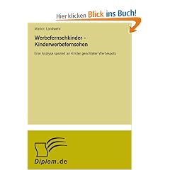 Werbefernsehkinder - Kinderwerbefernsehen: Eine Analyse speziell an Kinder gerichteter Werbespots