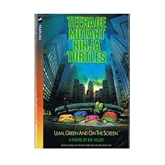 Teenage Mutant Ninja Turtles: Lean, Green and on the Screen: Junior Novel