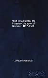 Philip Melanchthon, the Protestant preceptor of Germany, 1497-1560