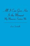 All I Can Give Her Is the Moment: My Memories Sustain Me