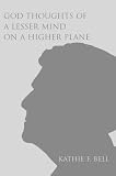  : God Thoughts of a Lesser Mind on a Higher Plane
