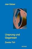 Gesamtausgabe 03. Ursprung und Gegenwart. Teil 2: Die Manifestation der aperspektivischen Welt. Versuch einer Konkretion des Geistigen: BD III