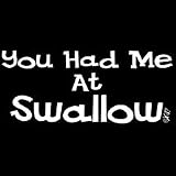 You Had Me At Swallow Adult T-Shirt