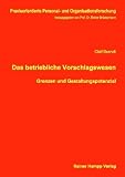 Das betriebliche Vorschlagswesen: Grenzen und Gestaltungspotenzial