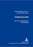 Facetten der Sucht : von der Neurobiologie zur Anthropologie