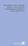 The humbler poets (second series) a collection of newspaper and periodical verse 1885 to 1910